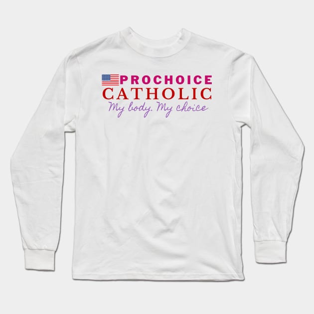 PROCHOICE CATHOLIC Long Sleeve T-Shirt by Bold Democracy